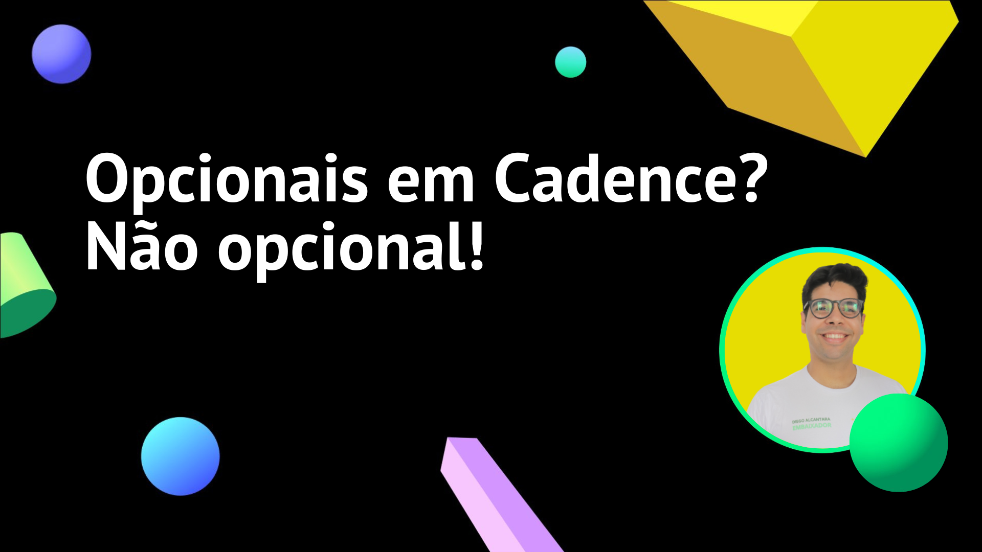 Opcionais em Cadence? Não opcionais!